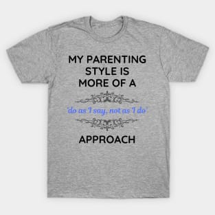 Parenting Style Do As I Say Not As I Do Alt T-Shirt